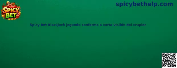 Spicy Bet Blackjack jugando conforme a carta visible del crupier