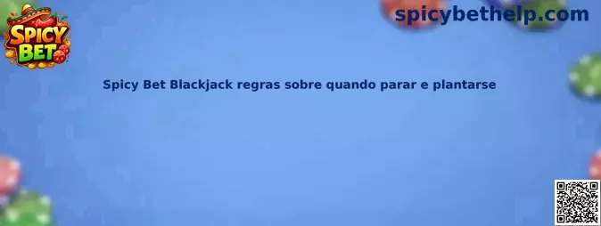 Spicy Bet Blackjack reglas sobre cuándo parar y plantarse
