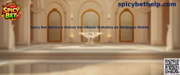 Spicy Bet México e Outros Servidores Gratuitos de Minijogos Mobile
